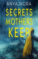 Secrets Mothers Keep - A domestic suspense with a heartbreaking twist (Unabridged) - Anya Mora 