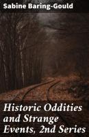 Historic Oddities and Strange Events, 2nd Series - Baring-Gould Sabine 