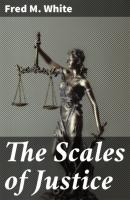 The Scales of Justice - Fred M. White 