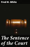 The Sentence of the Court - Fred M. White 