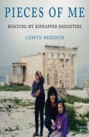 Pieces of Me - Rescuing My Kidnapped Daughters (Unabridged) - Lizbeth Meredith 