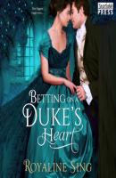 Betting on a Duke's Heart (Unabridged) - Royaline Sing 