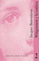 Wittgenstein y la estética - Jacques Bouveresse Estètica&Crítica