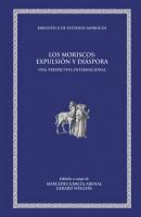 Los moriscos: expulsión y diáspora - AAVV Biblioteca de Estudios Moriscos