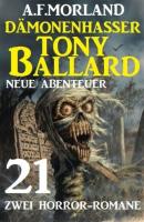 Dämonenhasser Tony Ballard - Neue Abenteuer 21 - A. F. Morland 