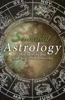Astrology: How to Make and Read Your Own Horoscope - Sepharial 