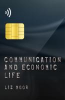 Communication and Economic Life - Liz Moor 