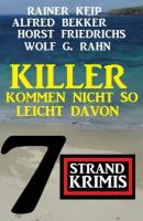 Killer kommen nicht so leicht davon: 7 Strand Krimis - Alfred Bekker 
