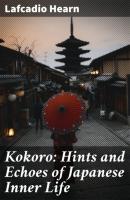 Kokoro: Hints and Echoes of Japanese Inner Life - Lafcadio Hearn 