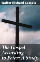 The Gospel According to Peter: A Study - Walter Richard Cassels 