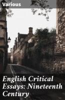 English Critical Essays: Nineteenth Century - Various 