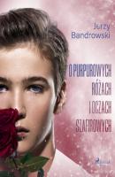 O purpurowych różach i oczach szafirowych - Jerzy Bandrowski 