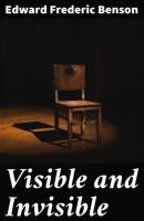 Visible and Invisible - Edward Frederic Benson 