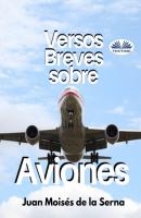 Versos Breves Sobre Aviones - Dr. Juan Moisés De La Serna 