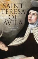 Saint Teresa of Ávila: Collected Works - Teresa of Avila 