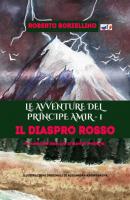 Le avventure del Principe Amir – 1. Il Diaspro rosso - Roberto Borzellino 