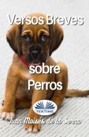 Versos Breves Sobre Perros - Dr. Juan Moisés De La Serna 