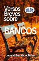 Versos Breves Sobre Bancos - Dr. Juan Moisés De La Serna 