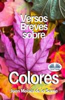 Versos Breves Sobre Colores - Dr. Juan Moisés De La Serna 