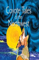 Coyote Tales of the Northwest (Unabridged) - Thomas Bettany George 