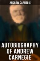 Autobiography of Andrew Carnegie - Эндрю Карнеги 