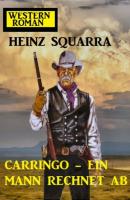 Carringo - Ein Mann rechnet ab: Western Roman - Heinz Squarra 
