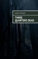 Three quarters dead - Danny Osipenko 