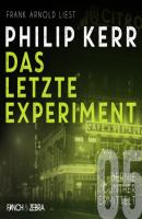 Das letzte Experiment - Bernie Gunther ermittelt, Band 5 (ungekürzte Lesung) - Philip  Kerr 