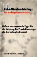 Einfach umzusetzende Tipps für die Nutzung der Praxis-Homepage als Marketing-Instrument - Klaus-Dieter Thill 