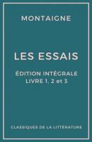 Les Essais (Édition intégrale - Livres 1, 2 et 3) - Michel de Montaigne 