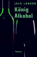 König Alkohol - Jack London 