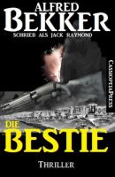 Die Bestie: Thriller - Alfred Bekker 