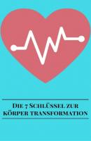 Die 7 Schlüssel Zur Körper Transformation - André Sternberg 