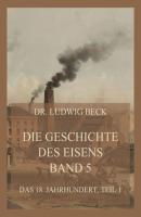 Die Geschichte des Eisens, Band 5: Das 18. Jahrhundert, Teil 1 - Dr. Ludwig Beck Die Geschichte des Eisens