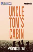 Uncle Tom's Cabin (Unabridged) - Harriet Beecher Stowe 