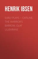 Early Plays — Catiline, the Warrior's Barrow, Olaf Liljekrans - Henrik Ibsen 