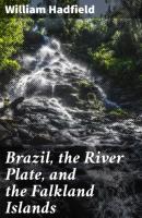 Brazil, the River Plate, and the Falkland Islands - Hadfield William 
