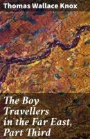 The Boy Travellers in the Far East, Part Third - Thomas Wallace Knox 