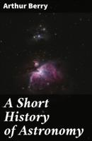 A Short History of Astronomy - Arthur Berry 