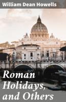 Roman Holidays, and Others - William Dean Howells 