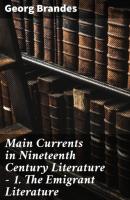 Main Currents in Nineteenth Century Literature - 1. The Emigrant Literature - Georg Brandes 