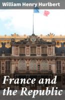 France and the Republic - William Henry Hurlbert 