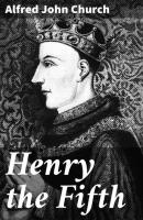 Henry the Fifth - Alfred John Church 