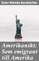 Amerikanskt: Som emigrant till Amerika - Ester Blenda Nordström 