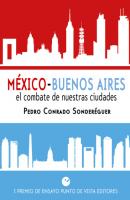 México-Buenos Aires. El combate de nuestras ciudades - Pedro Conrado Sonderéguer 