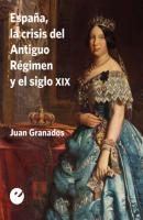 España, la crisis del Antiguo Régimen y el siglo XIX - Juan Granados 