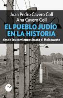 El pueblo judío en la historia - Juan Pedro Cavero Coll 