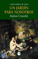 Un jardín para nosotros - Matías Crowder 