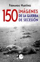 150 imágenes de la guerra de Secesión - Fernando Martínez 