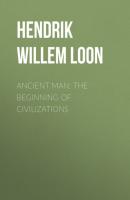 Ancient Man: The Beginning of Civilizations - Hendrik Willem Van Loon 